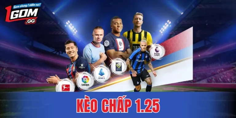 Kèo Chấp 1.25 – Mẹo Đọc Thế Trận Chuẩn Trước Giờ Bóng Lăn