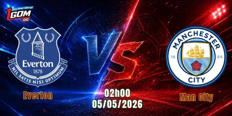 Nhận Định Everton Vs Man City, 02h00 Ngày 05/05: Màn Đối Đầu Hấp Dẫn