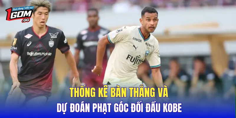 Thống kê bàn thắng và dự đoán phạt góc đối đầu Kobe