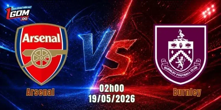 Nhận Định Arsenal Vs Burnley, 02h00 Ngày 19/5: “Pháo Thủ” Áp Sát Ngai Vàng