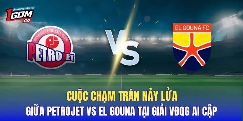 Cuộc chạm trán nảy lửa giữa Petrojet vs El Gouna tại giải VĐQG Ai Cập.