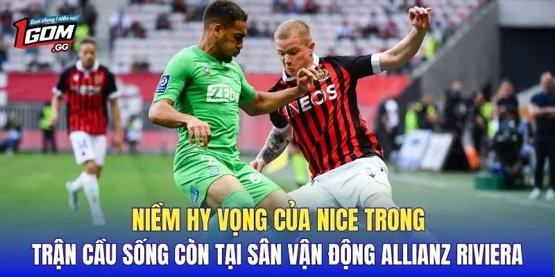 Niềm hy vọng của Nice trong trận cầu sống còn tại sân vận động Allianz Riviera.