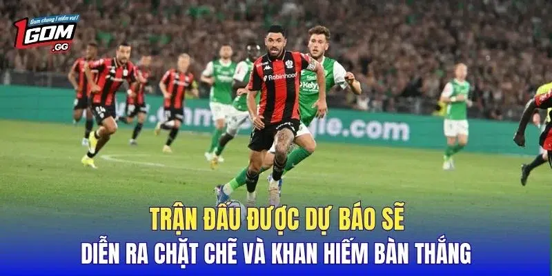 Trận đấu được dự báo sẽ diễn ra chặt chẽ và khan hiếm bàn thắng