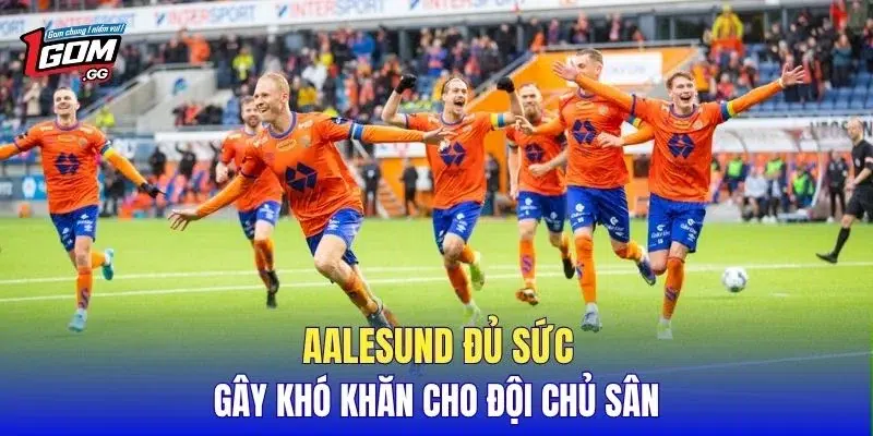 Aalesund đủ sức gây khó khăn cho đội chủ sân