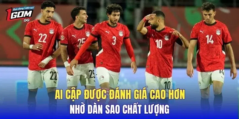 Ai Cập được đánh giá cao hơn nhờ dàn sao chất lượng