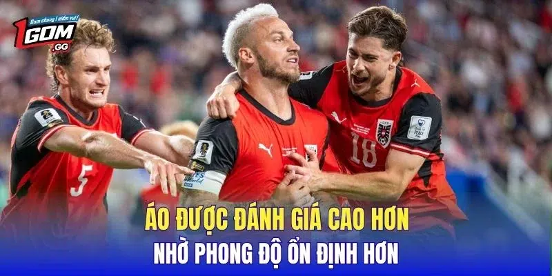 Áo được đánh giá cao hơn nhờ phong độ ổn định hơn