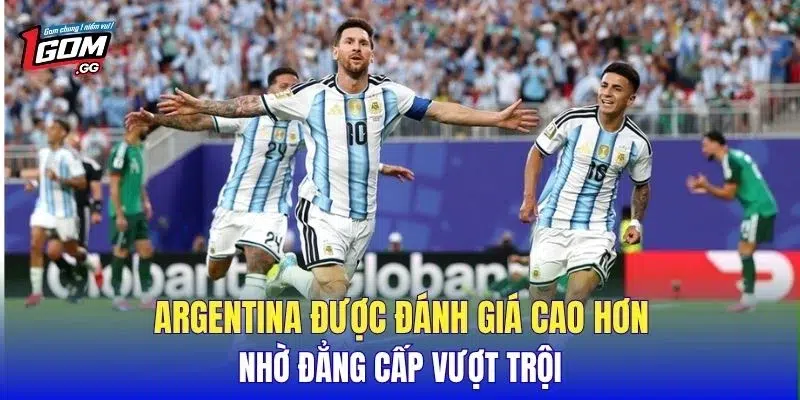 Argentina được đánh giá cao hơn nhờ đẳng cấp vượt trội