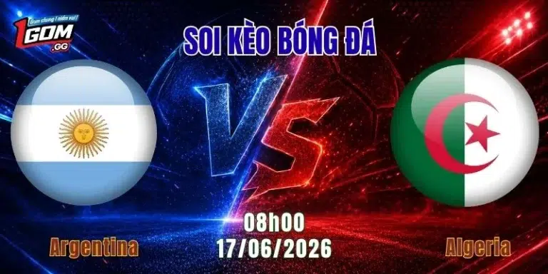 Soi Kèo Argentina Vs Algeria, 08h00 Ngày 17/6: Nhà Vua Thị Uy Sức Mạnh
