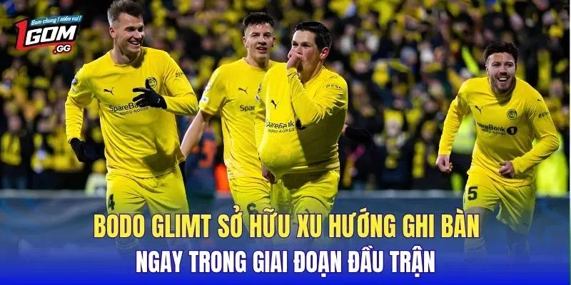 Bodo Glimt sở hữu xu hướng ghi bàn ngay trong giai đoạn đầu trận