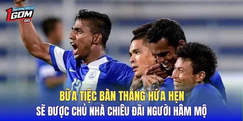Bữa tiệc bàn thắng hứa hẹn sẽ được chủ nhà chiêu đãi người hâm mộ