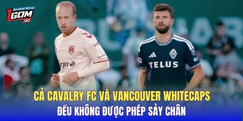 Cả Cavalry FC và Vancouver Whitecaps đều không được phép sảy chân