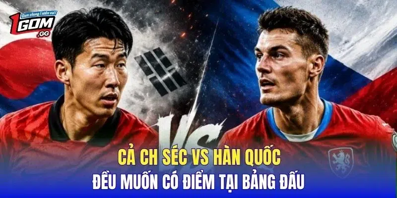 Cả CH Séc vs Hàn Quốc đều muốn có điểm tại bảng đấu