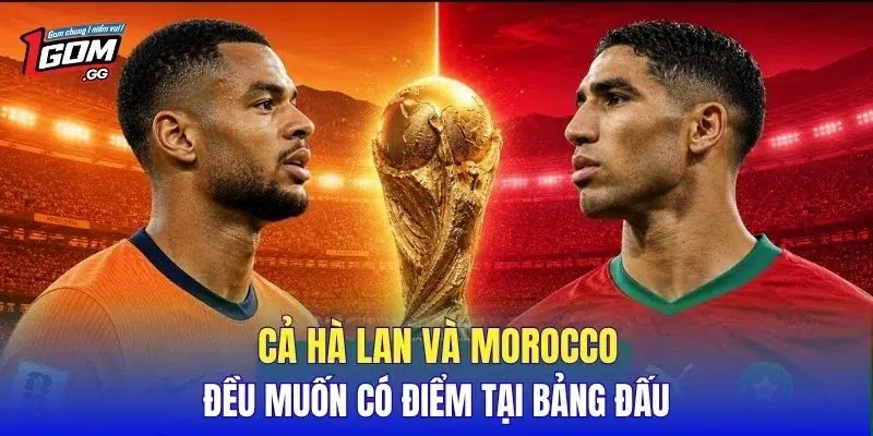 Cả Hà Lan và Morocco đều muốn có điểm tại bảng đấu