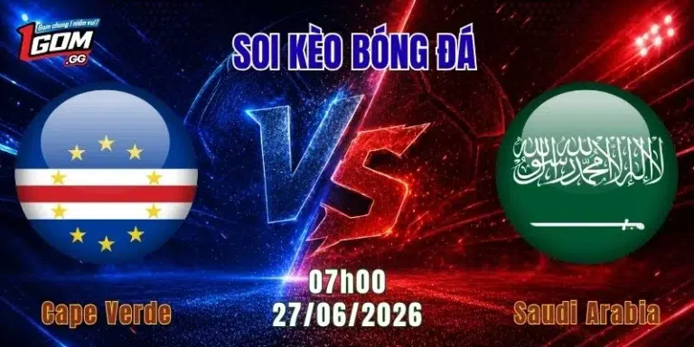 Soi Kèo Cape Verde vs Saudi Arabia, 07h00 ngày 27/6: Bất ngờ chưa dừng lại