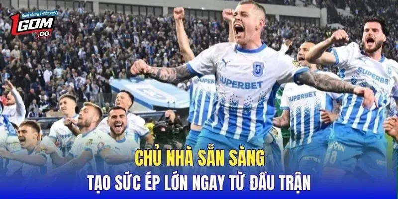 Chủ nhà sẵn sàng tạo sức ép lớn ngay từ đầu trận