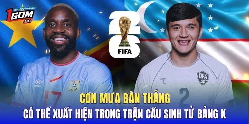 Cơn mưa bàn thắng có thể xuất hiện trong trận cầu sinh tử bảng K