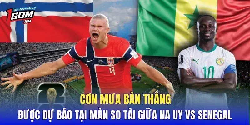 Cơn mưa bàn thắng được dự báo tại màn so tài giữa Na Uy vs Senegal