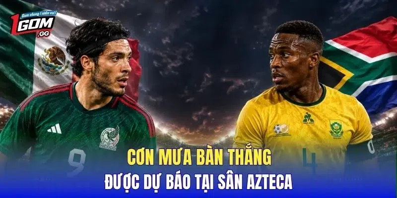Cơn mưa bàn thắng được dự báo tại sân Azteca