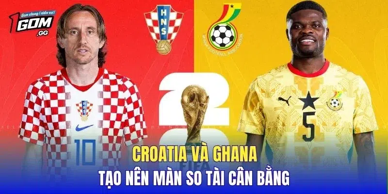 Croatia và Ghana tạo nên màn so tài cân bằng