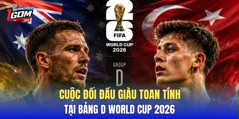 Cuộc đối đầu giàu toan tính tại bảng D World Cup 2026
