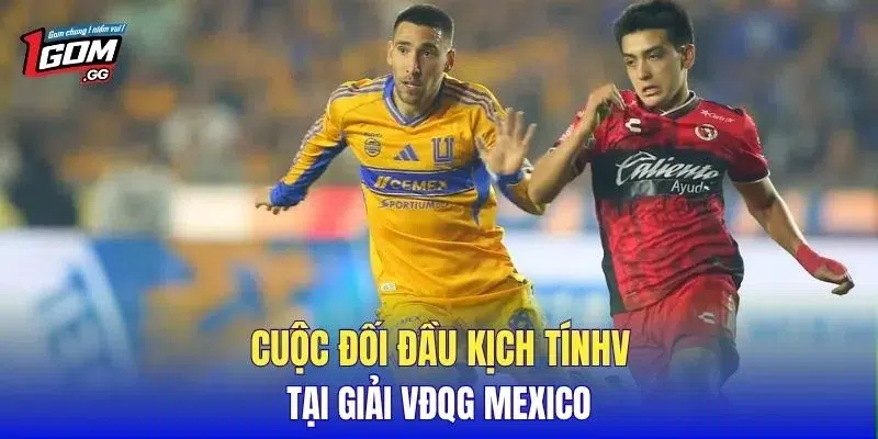 Cuộc đối đầu kịch tính tại giải VĐQG Mexico