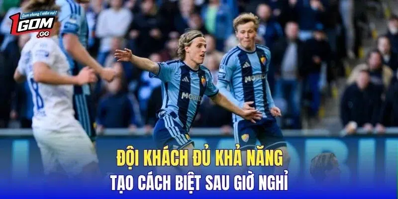 Đội khách đủ khả năng tạo cách biệt sau giờ nghỉ