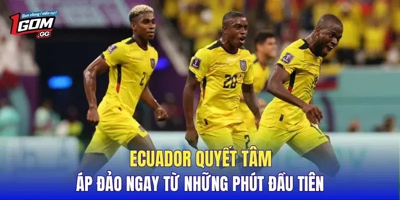Ecuador quyết tâm áp đảo ngay từ những phút đầu tiên
