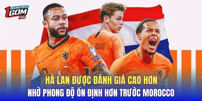 Hà Lan được đánh giá cao hơn nhờ phong độ ổn định hơn trước Morocco
