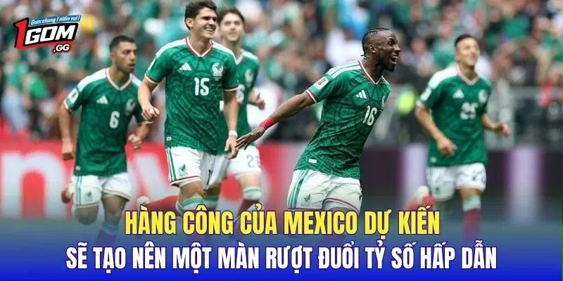 Hàng công của Mexico dự kiến sẽ tạo nên một màn rượt đuổi tỷ số hấp dẫn