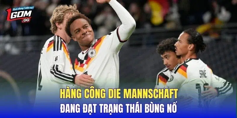 Hàng công Die Mannschaft đang đạt trạng thái bùng nổ