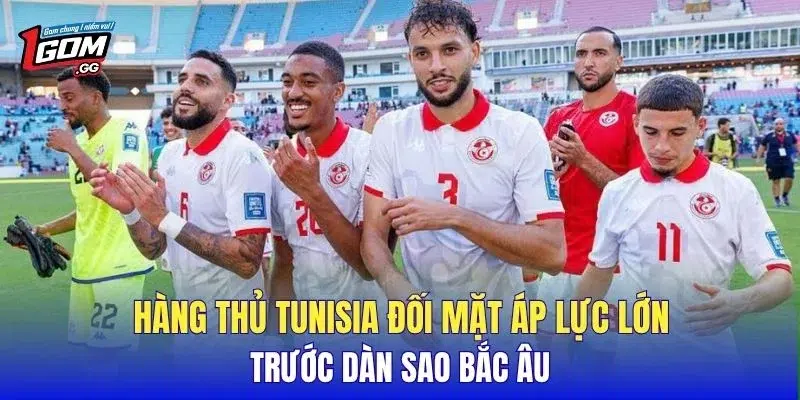 Hàng thủ Tunisia đối mặt áp lực lớn trước dàn sao Bắc Âu