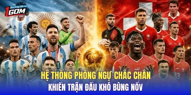 Hệ thống phòng ngự chắc chắn khiến trận đấu khó bùng nổ