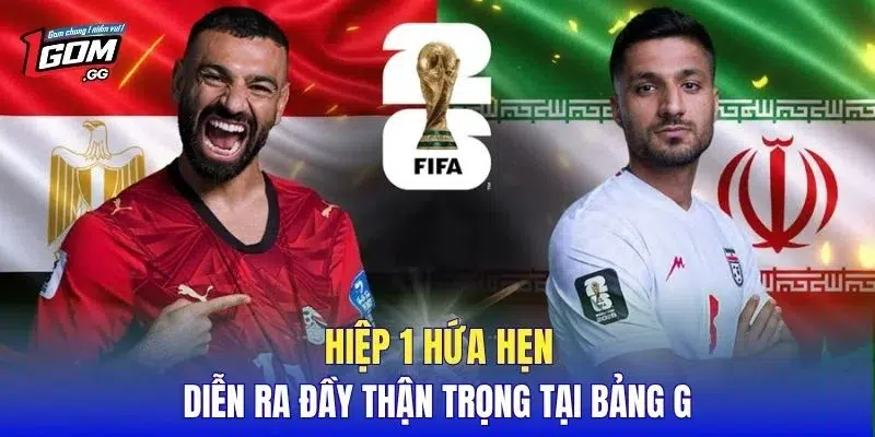 Hiệp 1 hứa hẹn diễn ra đầy thận trọng tại bảng G