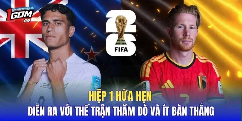 Hiệp 1 hứa hẹn diễn ra với thế trận thăm dò và ít bàn thắng