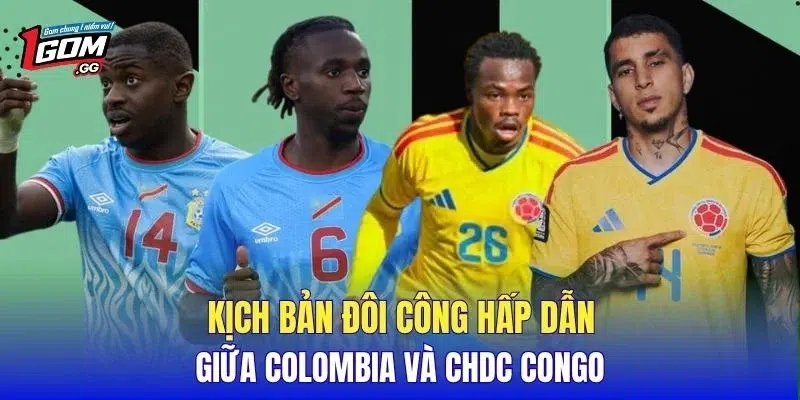 Kịch bản đôi công hấp dẫn giữa Colombia và CHDC Congo