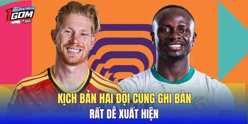 Kịch bản hai đội cùng ghi bàn rất dễ xuất hiện