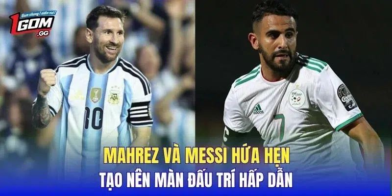 Mahrez và Messi hứa hẹn tạo nên màn đấu trí hấp dẫn