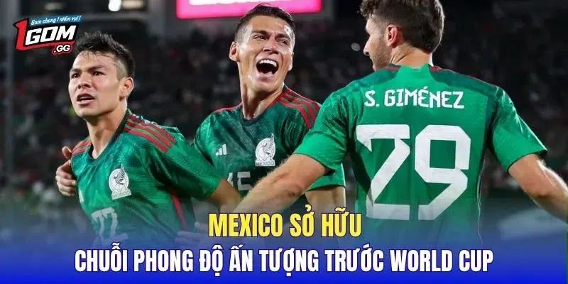 Mexico sở hữu chuỗi phong độ ấn tượng trước World Cup