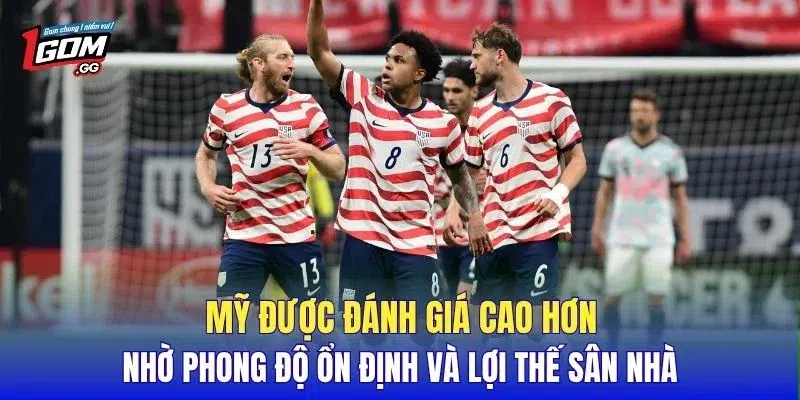 Mỹ được đánh giá cao hơn nhờ phong độ ổn định và lợi thế sân nhà