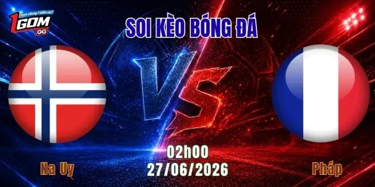 Soi Kèo Na Uy vs Pháp, 02h00 ngày 27/6: Les Bleus hướng tới ngôi đầu