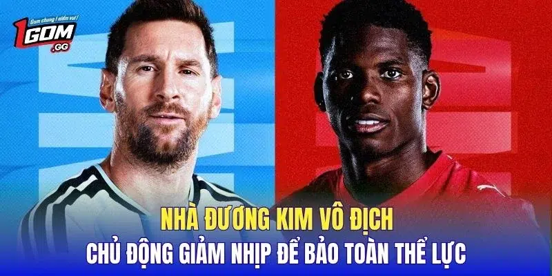 Nhà đương kim vô địch chủ động giảm nhịp để bảo toàn thể lực
