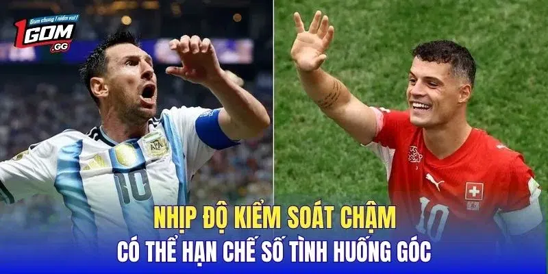 Nhịp độ kiểm soát chậm có thể hạn chế số tình huống góc