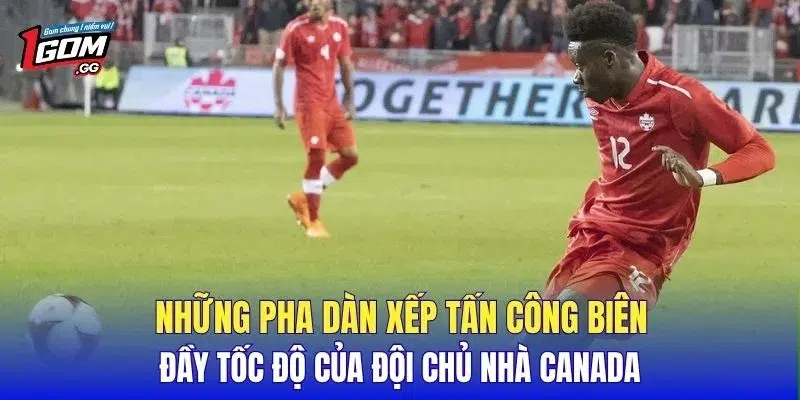 Những pha dàn xếp tấn công biên đầy tốc độ của đội chủ nhà Canada