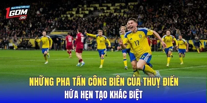 Những pha tấn công biên của Thuỵ Điển hứa hẹn tạo khác biệt