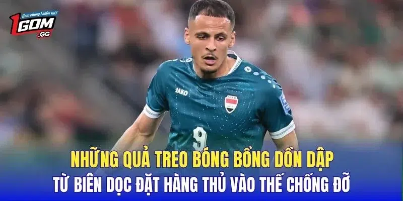 Những quả treo bóng bổng dồn dập từ biên dọc đặt hàng thủ vào thế chống đỡ