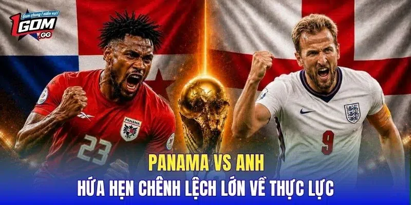 Panama vs Anh hứa hẹn chênh lệch lớn về thực lực