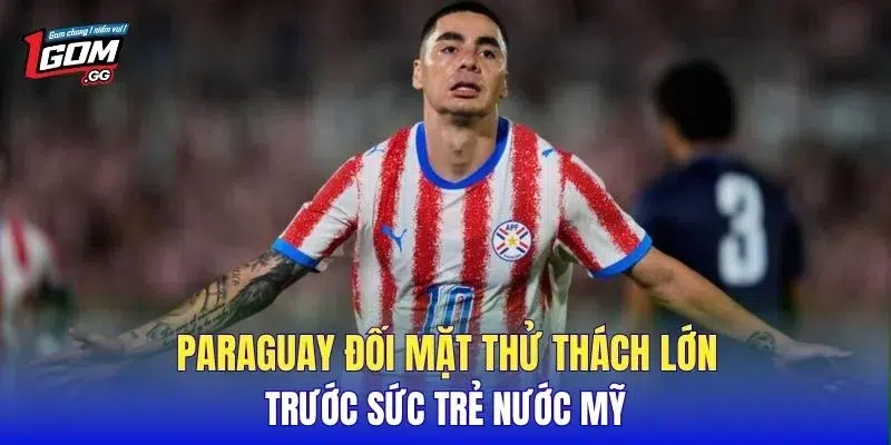 Paraguay đối mặt thử thách lớn trước sức trẻ nước Mỹ