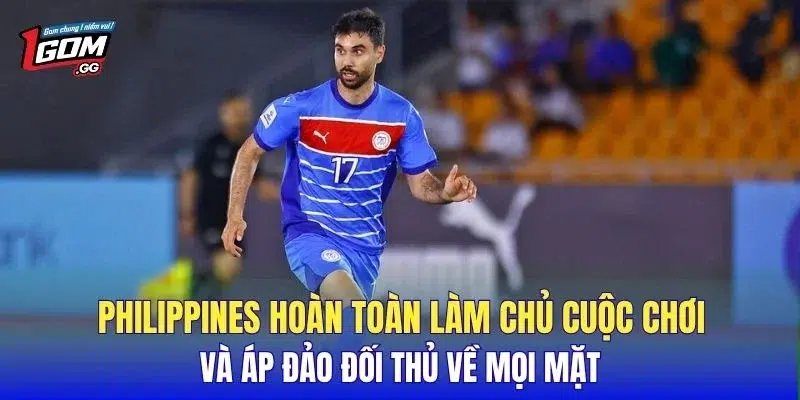 Philippines hoàn toàn làm chủ cuộc chơi và áp đảo đối thủ về mọi mặt