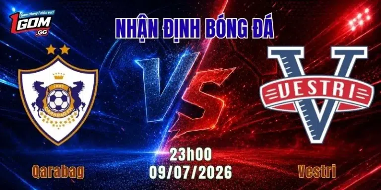 Nhận định Qarabag vs Vestri, 23h00 ngày 9/7: Bản lĩnh lên tiếng