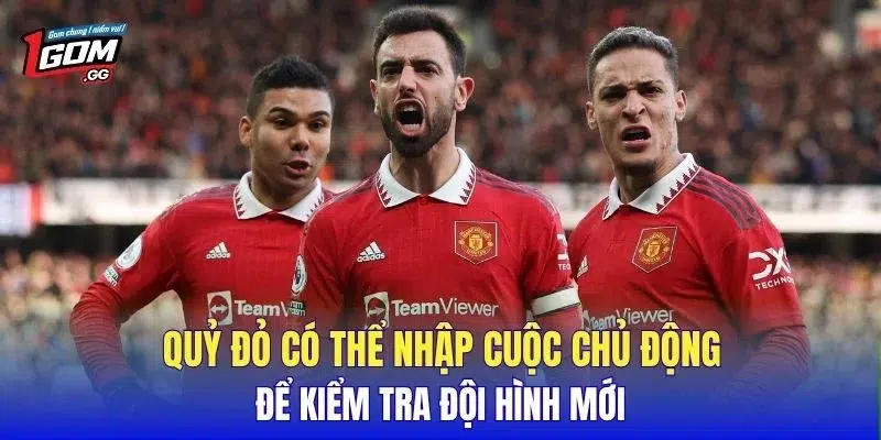 Quỷ đỏ có thể nhập cuộc chủ động để kiểm tra đội hình mới